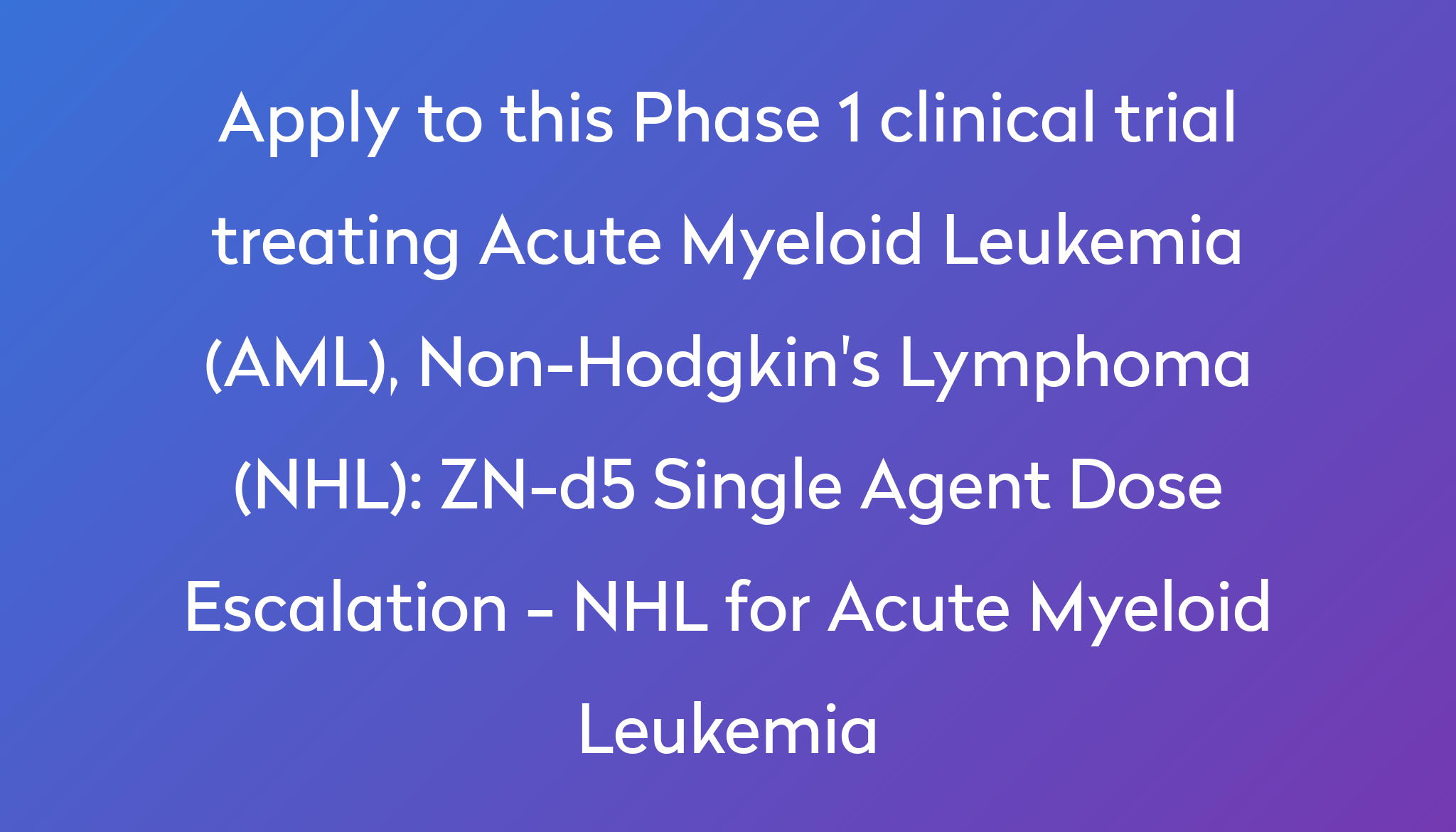 ZN-d5 Single Agent Dose Escalation - NHL For Acute Myeloid Leukemia ...